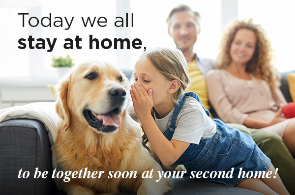 Today we all stay at home, to be together soon at your second home